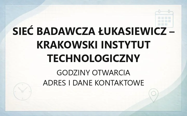 Sieć Badawcza Łukasiewicz - Krakowski Instytut Technologiczny - kontakt, godziny, informacje