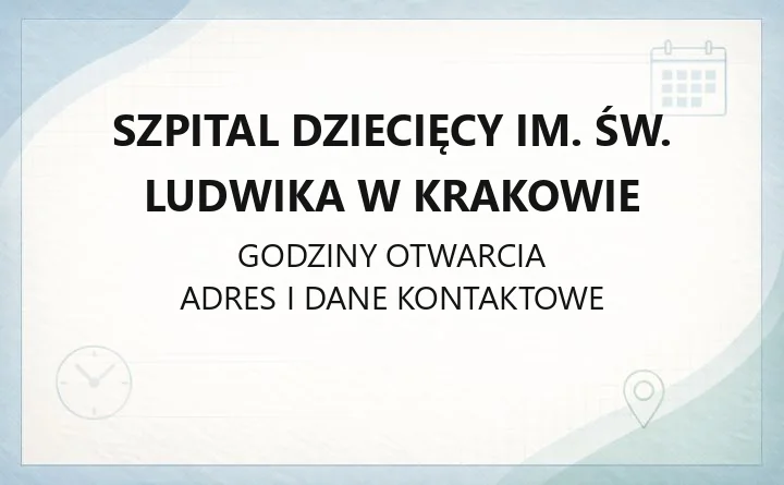 Szpital Dziecięcy im. św. Ludwika w Krakowie - kontakt, godziny, informacje