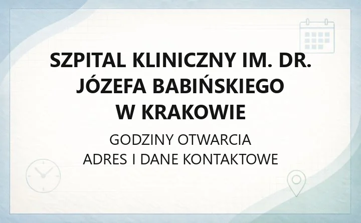 Szpital Kliniczny im. dr. Józefa Babińskiego w Krakowie - kontakt, godziny, informacje