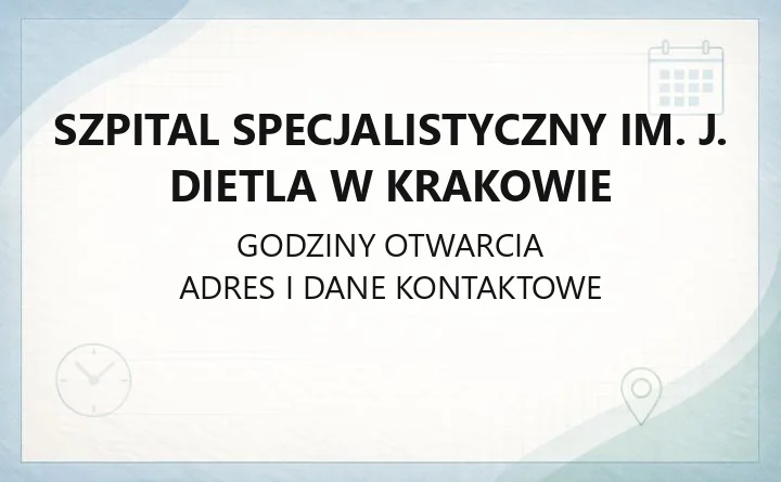 Szpital Specjalistyczny im. J. Dietla w Krakowie - kontakt, godziny, informacje