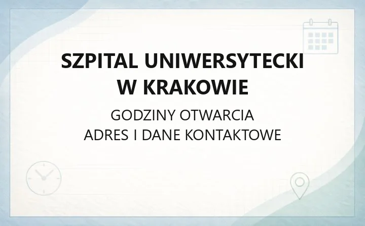 Szpital Uniwersytecki w Krakowie - kontakt, godziny, informacje