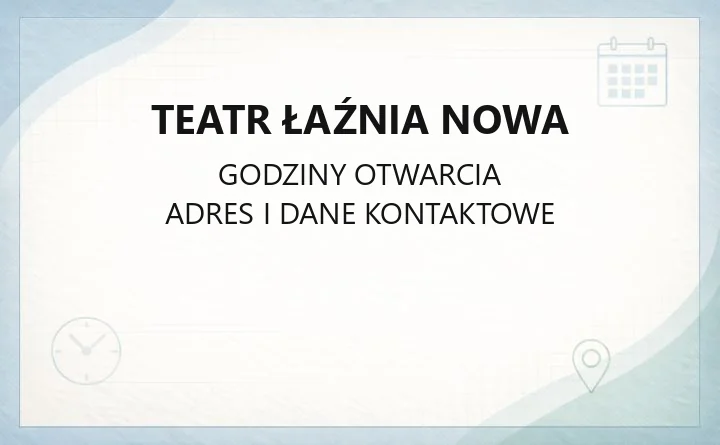 Teatr Łaźnia Nowa - kontakt, godziny, informacje