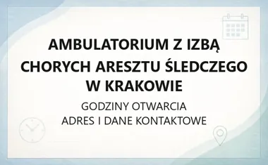 Ambulatorium z Izbą Chorych Aresztu Śledczego w Krakowie - kontakt, godziny, informacje