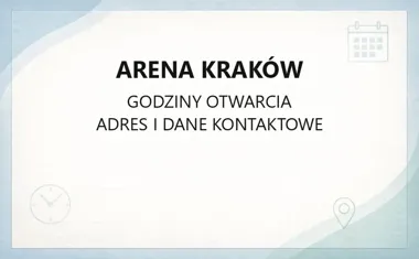 Arena Kraków - kontakt, godziny, informacje