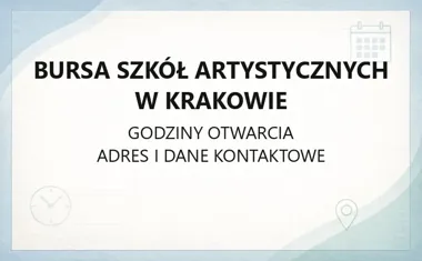 Bursa Szkół Artystycznych w Krakowie - kontakt, godziny, informacje