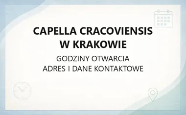 Capella Cracoviensis w Krakowie - kontakt, godziny, informacje