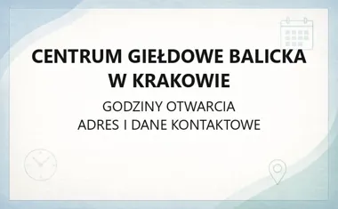 Centrum Giełdowe Balicka w Krakowie - kontakt, godziny, informacje
