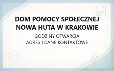 Dom Pomocy Społecznej Nowa Huta w Krakowie - kontakt, godziny, informacje