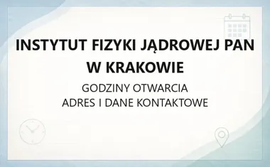 Instytut Fizyki Jądrowej PAN w Krakowie - kontakt, godziny, informacje