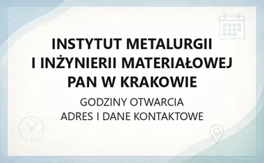 Instytut Metalurgii i Inżynierii Materiałowej PAN w Krakowie - kontakt, godziny, informacje