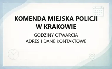 Komenda Miejska Policji w Krakowie - kontakt, godziny, informacje