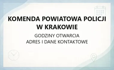 Komenda Powiatowa Policji w Krakowie - kontakt, godziny, informacje