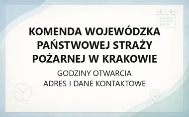 Komenda Wojewódzka Państwowej Straży Pożarnej w Krakowie - kontakt, godziny, informacje