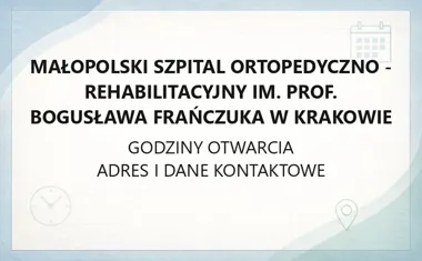 Małopolski Szpital Ortopedyczno - Rehabilitacyjny im. prof. Bogusława Frańczuka w Krakowie - kontakt, godziny, informacje