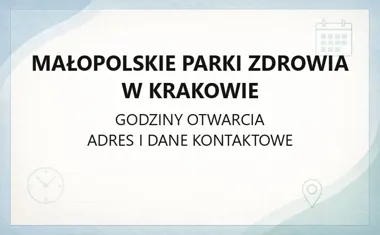 Małopolskie Parki Zdrowia w Krakowie - kontakt, godziny, informacje