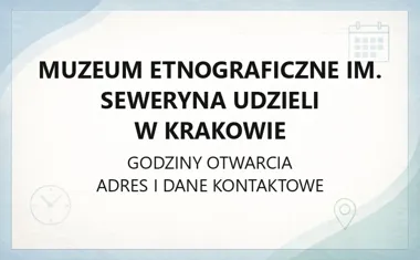 Muzeum Etnograficzne im. Seweryna Udzieli w Krakowie - kontakt, godziny, informacje