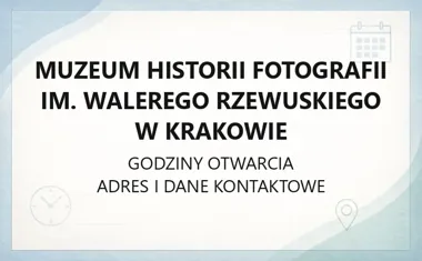 Muzeum Historii Fotografii im. Walerego Rzewuskiego w Krakowie - kontakt, godziny, informacje