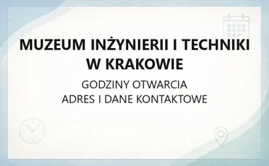 Muzeum Inżynierii i Techniki w Krakowie - kontakt, godziny, informacje