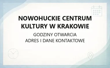 Nowohuckie Centrum Kultury w Krakowie - kontakt, godziny, informacje
