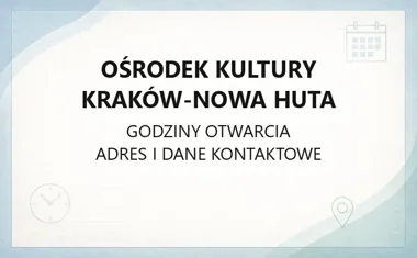 Ośrodek Kultury Kraków - Nowa Huta - kontakt, godziny, informacje