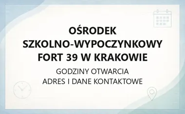 Ośrodek Szkolno - Wypoczynkowy FORT 39 w Krakowie - kontakt, godziny, informacje