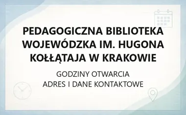 Pedagogiczna Biblioteka Wojewódzka im. Hugona Kołłątaja w Krakowie - kontakt, godziny, informacje