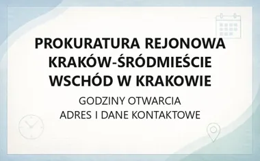 Prokuratura Rejonowa Kraków - Śródmieście Wschód w Krakowie - kontakt, godziny, informacje