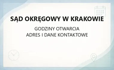 Sąd Okręgowy w Krakowie - kontakt, godziny, informacje