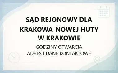 Sąd Rejonowy dla Krakowa - Nowej Huty w Krakowie - kontakt, godziny, informacje