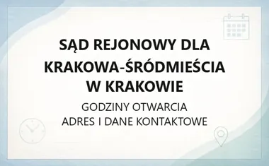 Sąd Rejonowy dla Krakowa - Śródmieścia w Krakowie - kontakt, godziny, informacje