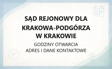 Sąd Rejonowy dla Krakowa‑Podgórza w Krakowie - kontakt, godziny, informacje