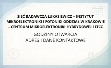 Sieć Badawcza Łukasiewicz - Instytut Mikroelektroniki i Fotoniki Oddział w Krakowie - Centrum Mikroelektroniki Hybrydowej i LTCC - kontakt, godziny, informacje