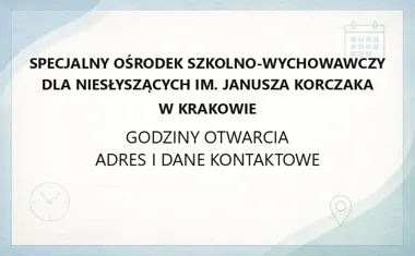 Specjalny Ośrodek Szkolno - Wychowawczy dla Niesłyszących im. Janusza Korczaka w Krakowie - kontakt, godziny, informacje