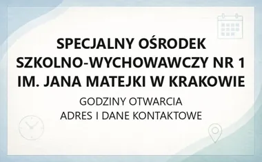 Specjalny Ośrodek Szkolno - Wychowawczy nr 1 im. Jana Matejki w Krakowie - kontakt, godziny, informacje