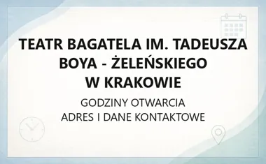 Teatr Bagatela im. Tadeusza Boya - Żeleńskiego w Krakowie - kontakt, godziny, informacje