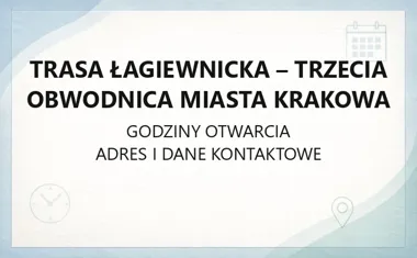 Trasa Łagiewnicka - Trzecia Obwodnica Miasta Krakowa - kontakt, godziny, informacje