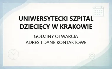 Uniwersytecki Szpital Dziecięcy w Krakowie - kontakt, godziny, informacje