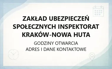 Zakład Ubezpieczeń Społecznych Inspektorat Kraków - Nowa Huta - kontakt, godziny, informacje