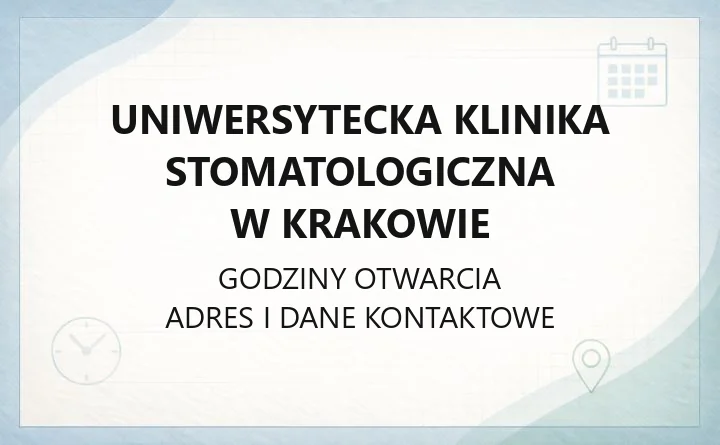 Uniwersytecka Klinika Stomatologiczna w Krakowie - kontakt, godziny, informacje
