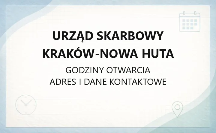 Urząd Skarbowy Kraków - Nowa Huta - kontakt, godziny, informacje
