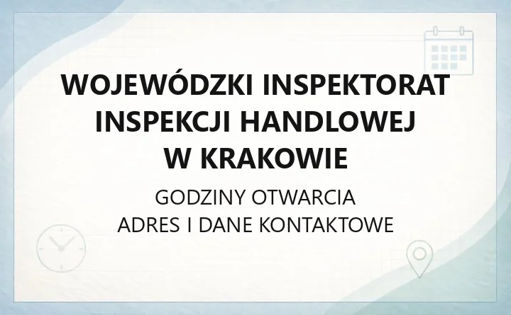 Wojewódzki Inspektorat Inspekcji Handlowej w Krakowie - kontakt, godziny, informacje