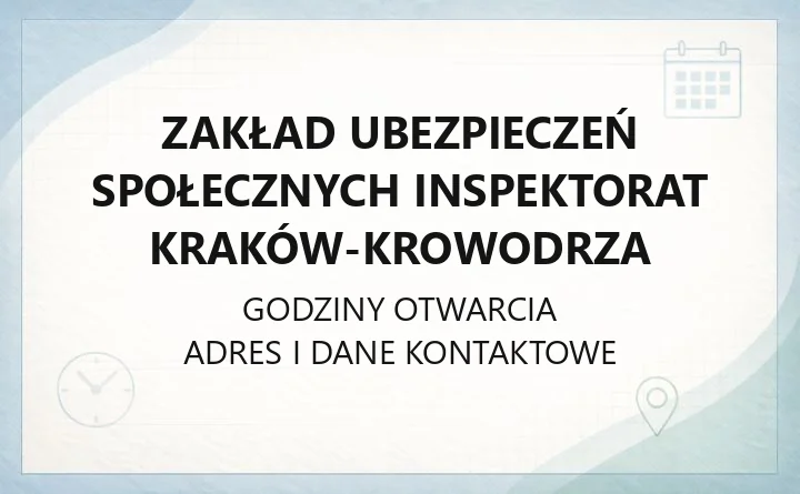Zakład Ubezpieczeń Społecznych Inspektorat Kraków - Krowodrza - kontakt, godziny, informacje
