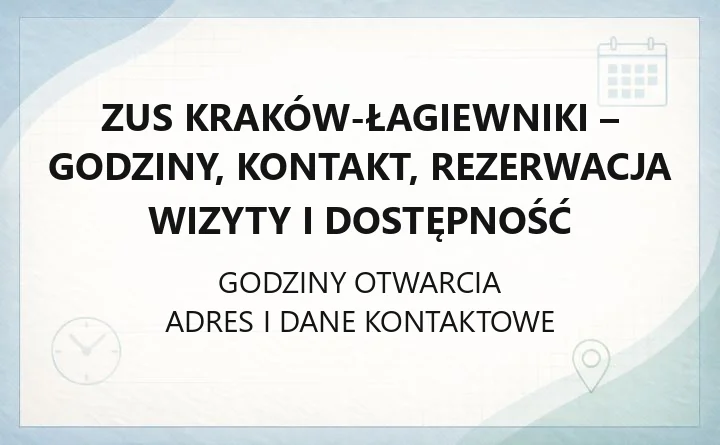 ZUS Kraków-Łagiewniki - godziny, kontakt, rezerwacja wizyty i dostępność