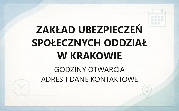 Zakład Ubezpieczeń Społecznych Oddział w Krakowie - kontakt, godziny, informacje