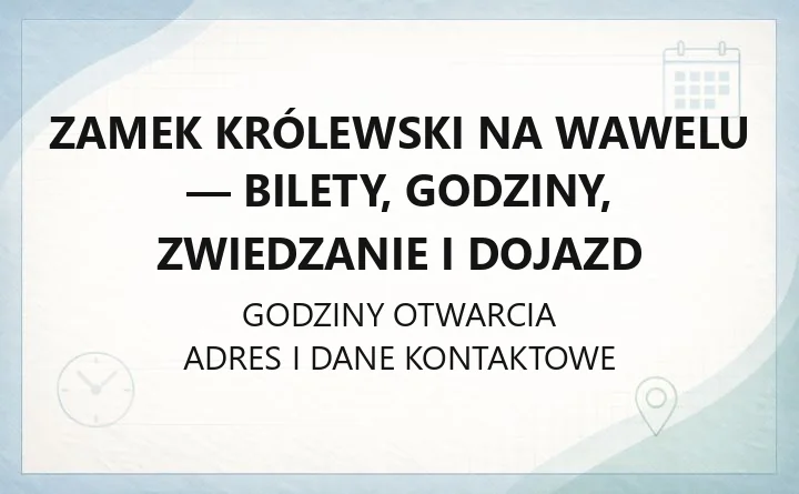 Zamek Królewski na Wawelu w Krakowie - kontakt, godziny, informacje